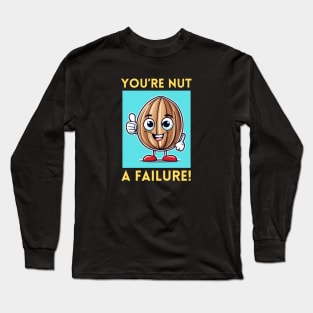 You're Nut A Failure | Nut Pun Long Sleeve T-Shirt